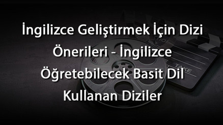 İngilizce Geliştirmek İçin Dizi Önerileri - İngilizce Öğretebilecek Basit Dil Kullanan Diziler