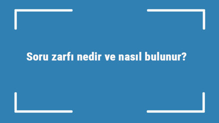 Soru zarfı nedir ve nasıl bulunur Soru zarfı örnek cümleleri ile konu anlatımı