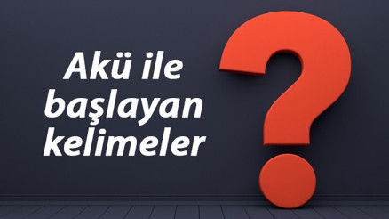 Akü ile başlayan kelimeler listesi - 3, 4, 5, 6, 7, 8 harfli akü ile başlayan Türkçe kelimeler Akü ile başlayan kelimeler listesi - 3, 4, 5, 6, 7, 8 harfli akü ile başlayan Türkçe kelimeler
