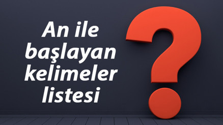 An ile başlayan kelimeler listesi - 3, 4, 5, 6, 7, 8 harfli an ile başlayan Türkçe kelimeler