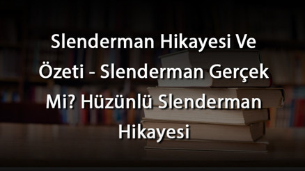 Slenderman Hikayesi Ve Özeti - Slenderman Gerçek Mi Hüzünlü Slenderman Hikayesi