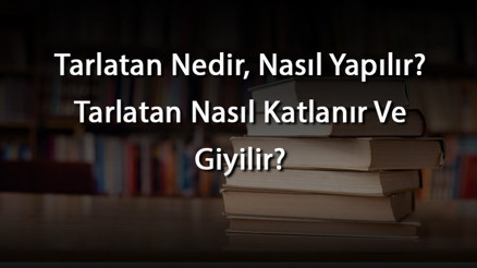 Tarlatan Nedir, Nasıl Yapılır Tarlatan Nasıl Katlanır Ve Giyilir