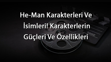 He-Man Karakterleri Ve İsimleri Karakterlerin Güçleri Ve Özellikleri