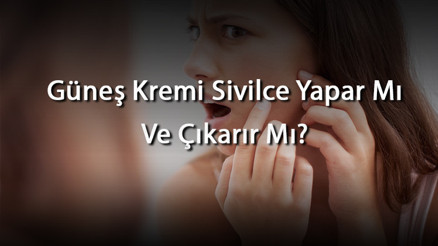 Güneş Kremi Sivilce Yapar Mı Ve Çıkarır Mı