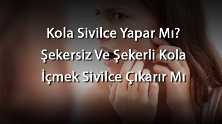 Kola Sivilce Yapar Mı Şekersiz Ve Şekerli Kola İçmek Sivilce Çıkarır Mı