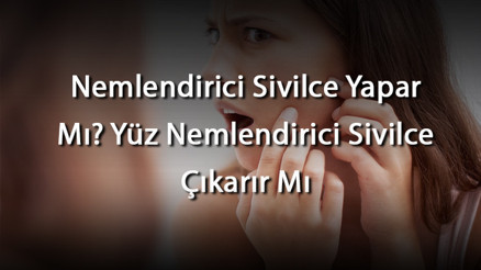 Nemlendirici Sivilce Yapar Mı Yüz Nemlendirici Sivilce Çıkarır Mı Nemlendirici Sivilce Yapar Mı Yüz Nemlendirici Sivilce Çıkarır Mı