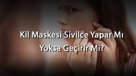 Kil Maskesi Sivilce Yapar Mı Yoksa Geçirir Mi Kil Maskesi Sivilce Yapar Mı Yoksa Geçirir Mi
