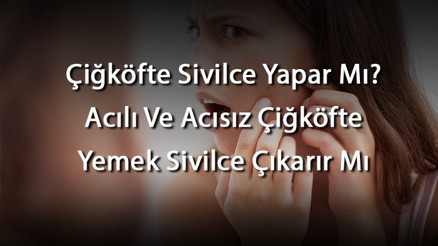 Çiğköfte Sivilce Yapar Mı Acılı Ve Acısız Çiğköfte Yemek Sivilce Çıkarır Mı Çiğköfte Sivilce Yapar Mı Acılı Ve Acısız Çiğköfte Yemek Sivilce Çıkarır Mı