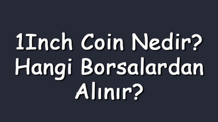 1Inch coin nedir Hangi borsalardan alınır 1Inc network ne zaman çıktı Ne iş yapar