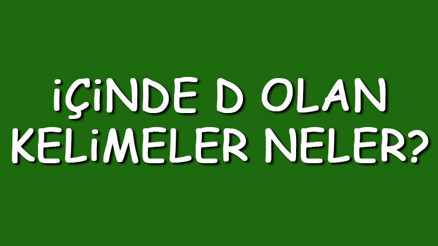 İçinde D olan kelimeler neler İçerisinde D harfi geçen kelimeler listesi (3,4,5,6,7 ve 8 harfli) İçinde D olan kelimeler neler İçerisinde D harfi geçen kelimeler listesi (3,4,5,6,7 ve 8 harfli)