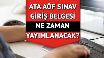 ATA AÖF sınav giriş belgesi yayımlandı mı, sınav yerleri ne zaman açıklanacak 2022 ATA AÖF final sınav tarihleri