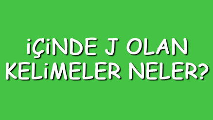 İçinde J olan kelimeler neler İçerisinde J harfi geçen kelimeler listesi (3,4,5,6,7 ve 8 harfli)
