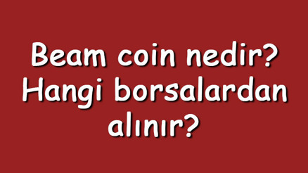 Beam coin nedir Hangi borsalardan alınır Beam ne zaman çıktı Ne iş yapar