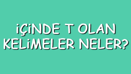 İçinde T olan kelimeler neler İçerisinde T harfi geçen kelimeler listesi (3,4,5,6,7 ve 8 harfli)