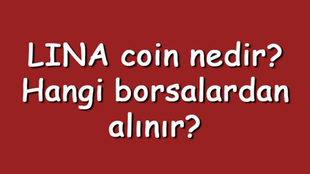 LINA coin nedir Hangi borsalardan alınır Linear ne zaman çıktı Ne iş yapar