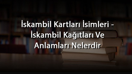 İskambil Kartları İsimleri - İskambil Kağıtları Ve Anlamları Nelerdir