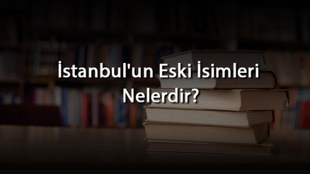 İstanbulun Eski İsimleri Nelerdir İstanbulun Eski İsimleri Nelerdir