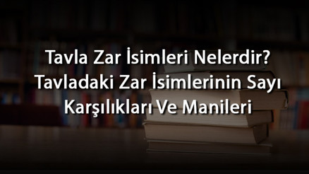 Tavla Zar İsimleri Nelerdir Tavladaki Zar İsimlerinin Sayı Karşılıkları Ve Manileri Tavla Zar İsimleri Nelerdir Tavladaki Zar İsimlerinin Sayı Karşılıkları Ve Manileri