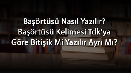 Başörtüsü Nasıl Yazılır Başörtüsü Kelimesi Tdkya Göre Bitişik Mi Yazılır Ayrı Mı Başörtüsü Nasıl Yazılır Başörtüsü Kelimesi Tdkya Göre Bitişik Mi Yazılır Ayrı Mı
