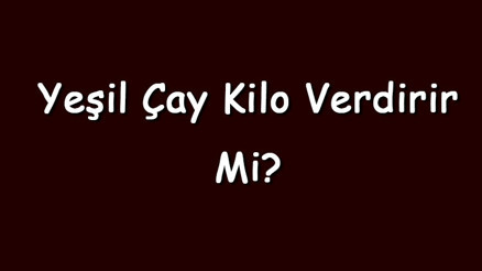 Yeşil çay kilo verdirir mi Ananaslı, naneli, limonlu, sütlü ve soğuk yeşil çay içmek zayıflatır mı