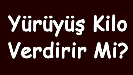 Yürüyüş kilo verdirir mi Normal, tempolu, temposuz, hızlı, yavaş ve her gün yürümek kilo vermeyi sağlar mı