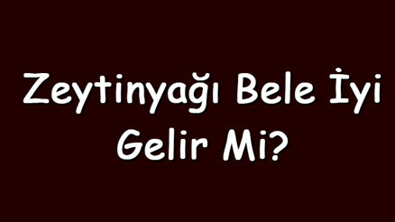 Zeytinyağı bele iyi gelir mi Zeytinyağı bel ağrısı için kullanılır mı