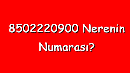 8502220900 nerenin numarası 850 222 09 00 telefon numarası hangi firmaya ait 8502220900 nerenin numarası 850 222 09 00 telefon numarası hangi firmaya ait