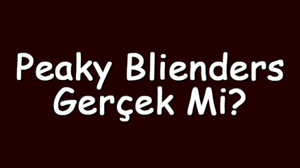 Peaky Blienders gerçek mi Peaky Blienders karakterleri gerçek hayatta yaşadı mı Peaky Blienders gerçek mi Peaky Blienders karakterleri gerçek hayatta yaşadı mı