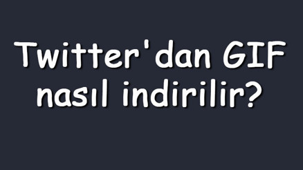 Twitterdan GIF nasıl indirilir Twitter GIF indirme adımları ve uygulamaları (android & iphone)