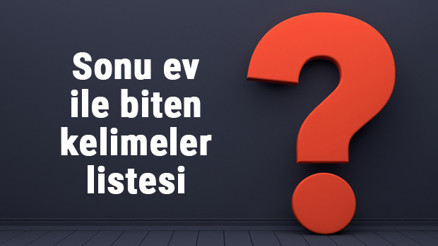 Sonu ev ile biten kelimeler listesi - 3, 4, 5, 6, 7, 8 harfli ev ile biten kelimeler