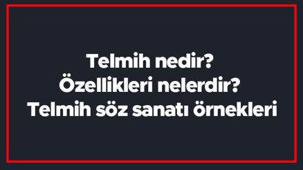 Telmih nedir Özellikleri nelerdir Telmih söz sanatı örnekleri