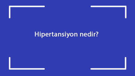 Hipertansiyon nedir Neden olur Hipertansiyon belirtileri ve tedavisi yöntemleri nelerdir