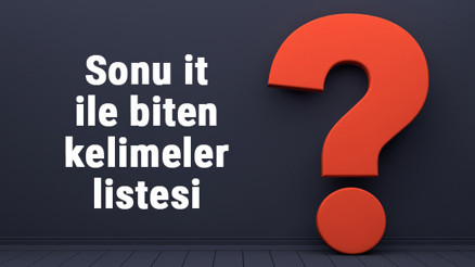 Sonu it ile biten kelimeler listesi - 3, 4, 5, 6, 7, 8 harfli it ile biten kelimeler