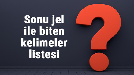 Sonu jel ile biten kelimeler listesi - 3, 4, 5, 6, 7, 8 harfli jel ile biten kelimeler