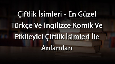 Çiftlik İsimleri - En Güzel Türkçe Ve İngilizce Komik Ve Etkileyici Çiftlik İsimleri İle Anlamları Çiftlik İsimleri - En Güzel Türkçe Ve İngilizce Komik Ve Etkileyici Çiftlik İsimleri İle Anlamları