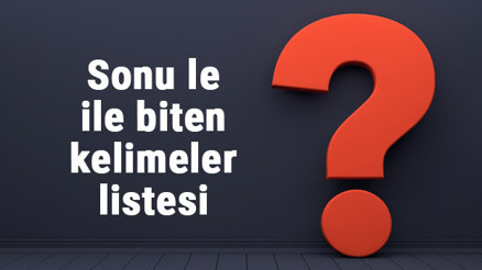 Sonu le ile biten kelimeler listesi - 3, 4, 5, 6, 7, 8 harfli le ile biten kelimeler