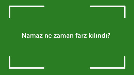 Namaz ne zaman farz kılındı 5 vakit namaz ne zaman farz olmuştur