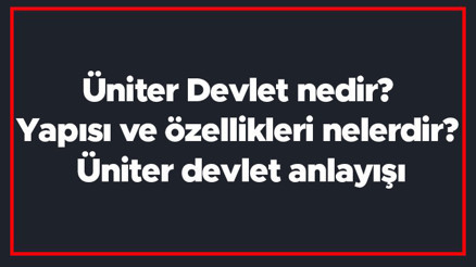 Üniter Devlet nedir Yapısı ve özellikleri nelerdir Üniter devlet anlayışı Üniter Devlet nedir Yapısı ve özellikleri nelerdir Üniter devlet anlayışı