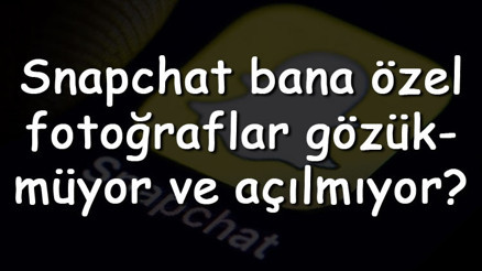 Snapchat bana özel fotoğraflar gözükmüyor ve açılmıyor Nasıl düzeltilir