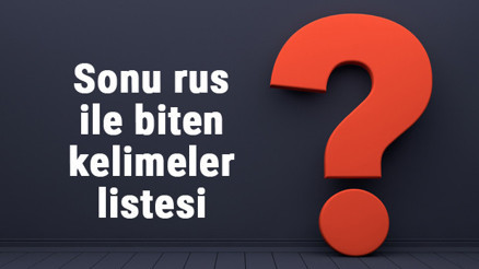 Sonu rus ile biten kelimeler listesi - 3, 4, 5, 6, 7, 8 harfli rus ile biten kelimeler