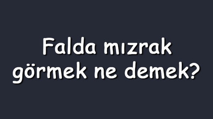 Falda mızrak görmek ne demek Kahve falında iki, üç ve büyük mızrak çıkması
