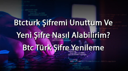 Btcturk Şifremi Unuttum Ve Yeni Şifre Nasıl Alabilirim Btc Türk Şifre Yenileme