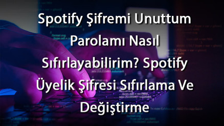 Spotify Şifremi Unuttum Parolamı Nasıl Sıfırlayabilirim Spotify Üyelik Şifresi Sıfırlama Ve Değiştirme