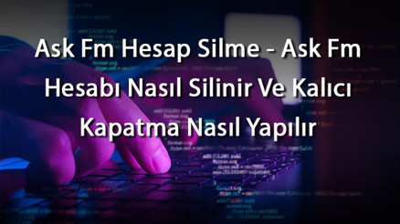 Ask Fm Hesap Silme - Ask Fm Hesabı Nasıl Silinir Ve Kalıcı Kapatma Nasıl Yapılır