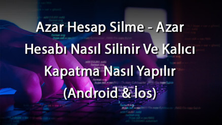 Azar Hesap Silme - Azar Hesabı Nasıl Silinir Ve Kalıcı Kapatma Nasıl Yapılır (Android & İos) Azar Hesap Silme - Azar Hesabı Nasıl Silinir Ve Kalıcı Kapatma Nasıl Yapılır (Android & İos)