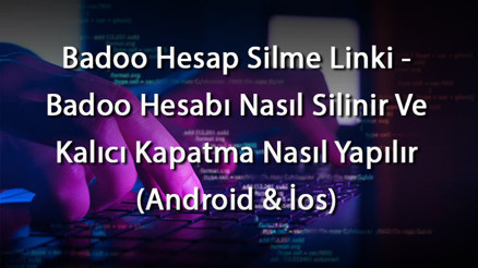 Badoo Hesap Silme Linki - Badoo Hesabı Nasıl Silinir Ve Kalıcı Kapatma Nasıl Yapılır (Android & İos) Badoo Hesap Silme Linki - Badoo Hesabı Nasıl Silinir Ve Kalıcı Kapatma Nasıl Yapılır (Android & İos)