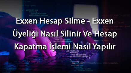 Exxen Hesap Silme - Exxen Üyeliği Nasıl Silinir Ve Hesap Kapatma İşlemi Nasıl Yapılır Exxen Hesap Silme - Exxen Üyeliği Nasıl Silinir Ve Hesap Kapatma İşlemi Nasıl Yapılır