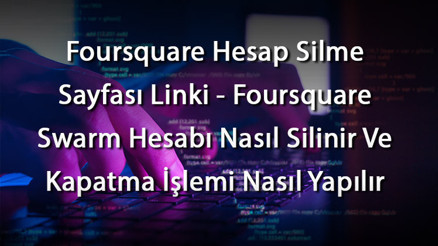 Foursquare Hesap Silme Sayfası Linki - Foursquare Swarm Hesabı Nasıl Silinir Ve Kapatma İşlemi Nasıl Yapılır Foursquare Hesap Silme Sayfası Linki - Foursquare Swarm Hesabı Nasıl Silinir Ve Kapatma İşlemi Nasıl Yapılır