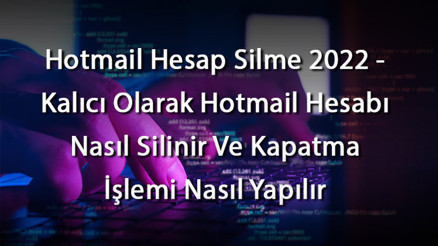 Hotmail Hesap Silme 2023 - Kalıcı Olarak Hotmail Hesabı Nasıl Silinir Ve Kapatma İşlemi Nasıl Yapılır