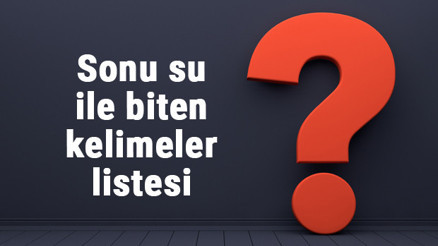 Sonu su ile biten kelimeler listesi - 3, 4, 5, 6, 7, 8 harfli su ile biten kelimeler Sonu su ile biten kelimeler listesi - 3, 4, 5, 6, 7, 8 harfli su ile biten kelimeler